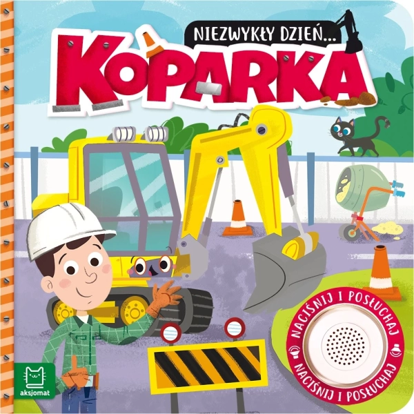 Książeczka z dźwiękami – Niezwykły dzień... Koparka Niezwykły dzień... Koparka
